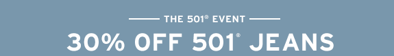 30% OFF 501® JEANS

